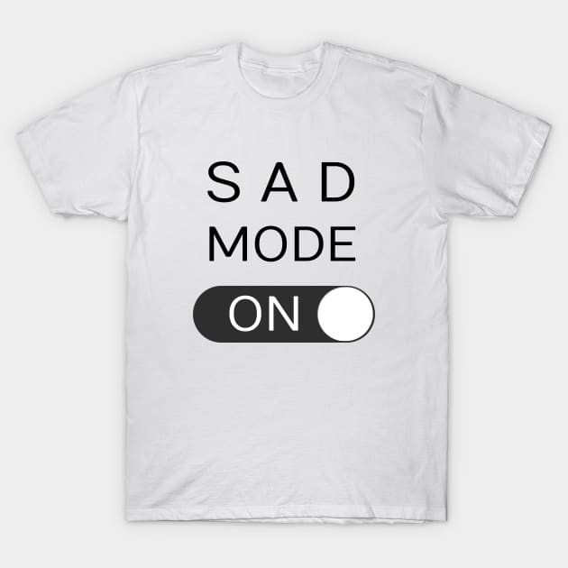 SAD MODE - ON T-Shirt by Hindone